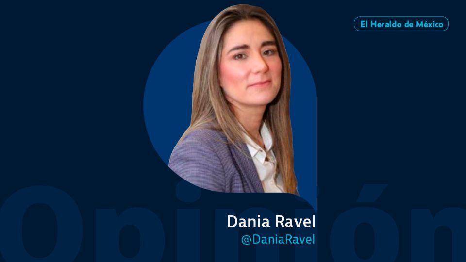 Dania Ravel / Columna Invitada / Opinión El Heraldo de México
