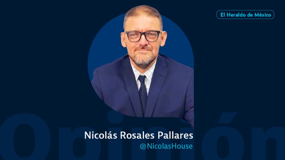 Nicolás Rosales Pallares / Columna invitada / Opinión El Heraldo de México