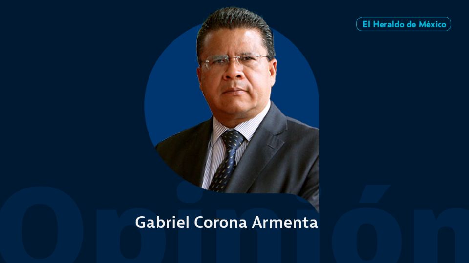 Gabriel Corona Armenta / Columna Invitada / Opinión El Heraldo de México