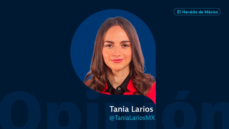 Tania Larios / Columna Invitada / Opinión El Heraldo de México