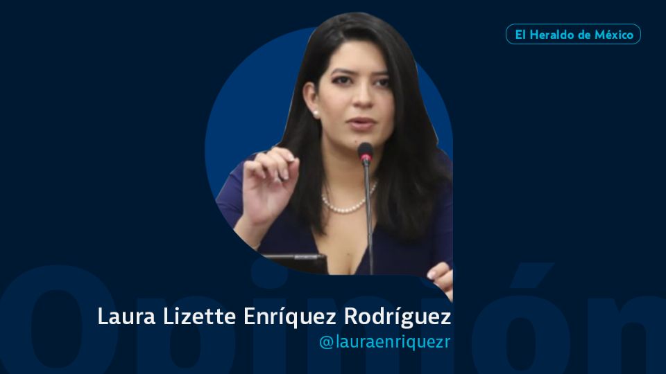 Laura Lizette Enríquez Rodríguez / El cristal con el que se mire / Opinión El Heraldo de México