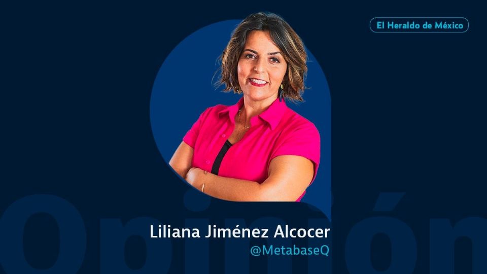 Liliana Jiménez Alcocer / Metabase Q / Opinión El Heraldo de México