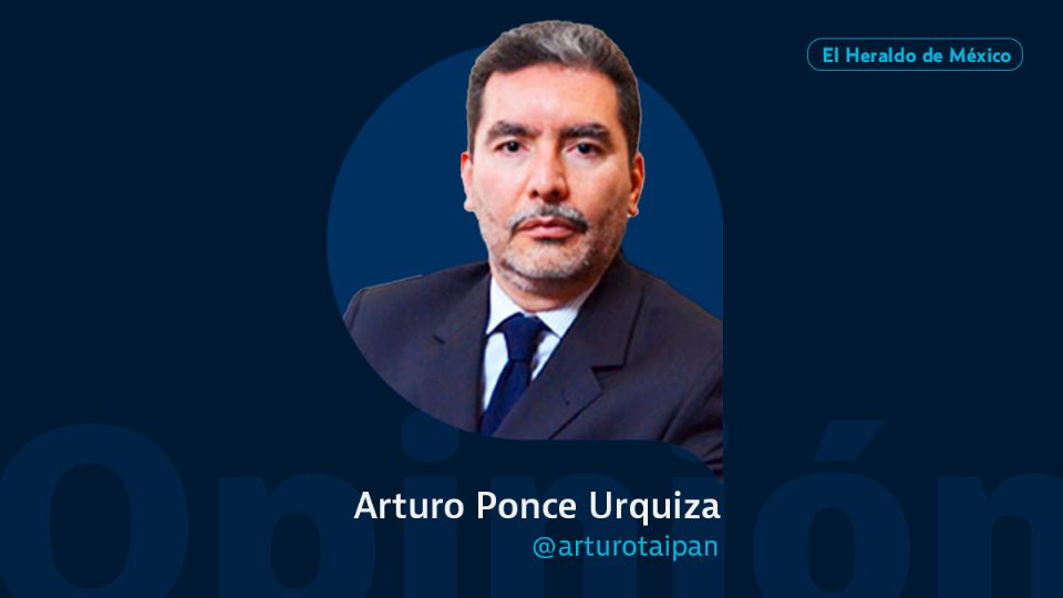 Arturo Ponce Urquiza / Columna invitada / Opinión El Heraldo de México