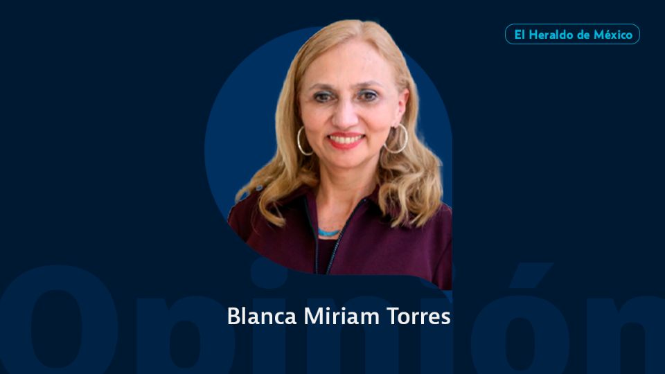 Dra. Blanca Miriam Torres Mendoza / Columna Invitada / Opinión El Heraldo de México