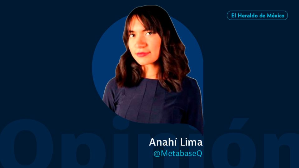 Anahí Lima / Metabase Q / Opinión El Heraldo de México