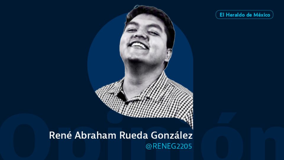 René Abraham Rueda González / Columna Invitada / Opinión El Heraldo de México