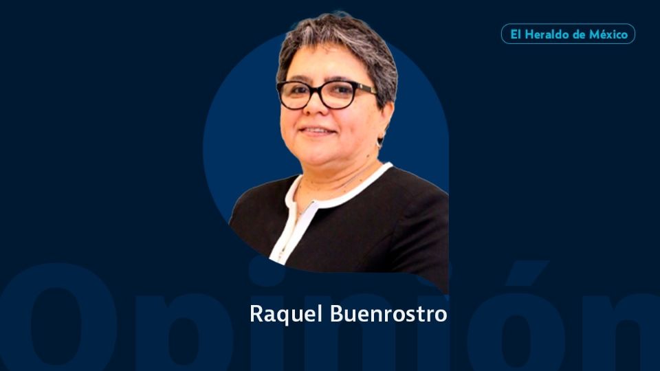 Raquel Buenrostro / Colaborador / Opinión El Heraldo de México