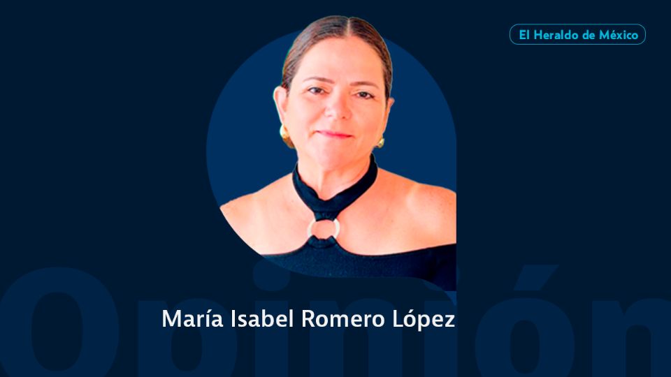 María Isabel Romero López / Columna Invitada / Opinión El Heraldo de México