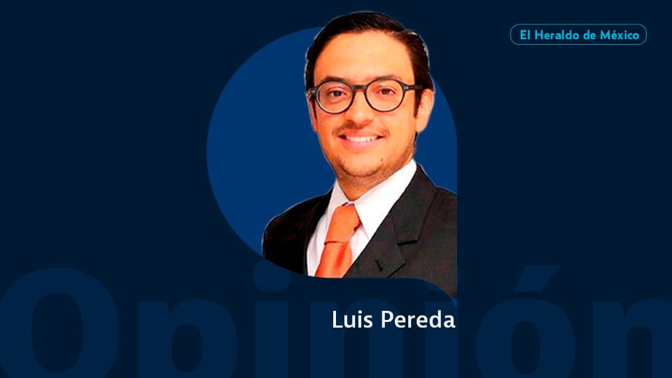 Luis Pereda / Columna Invitada / Opinión de El Heraldo de México