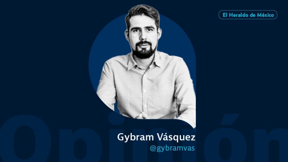 Gybram Vásquez / Columna Invitada / Opinión El Heraldo de México