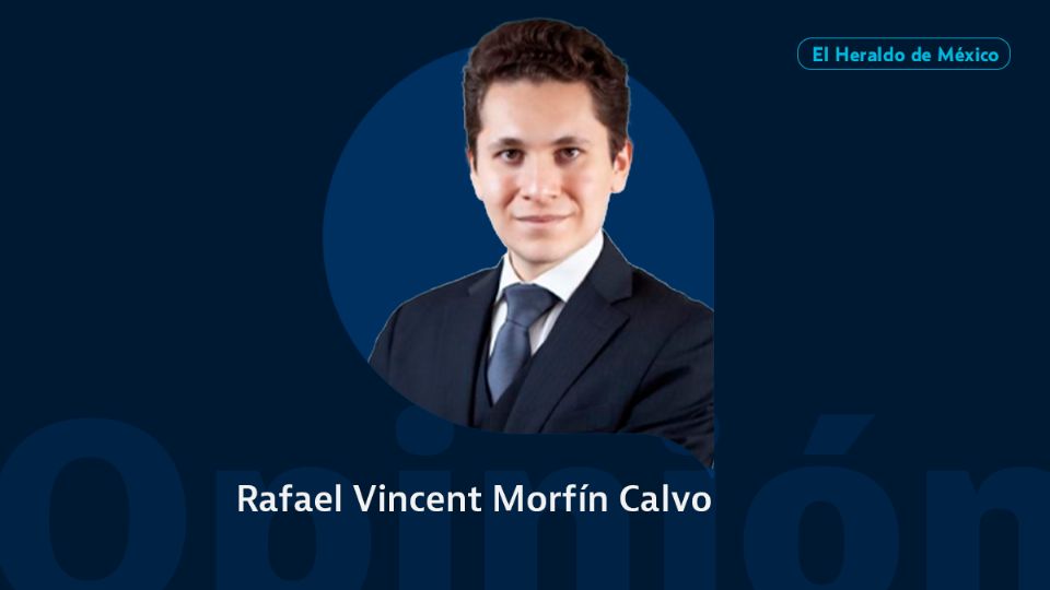 Rafael Vincent Morfín Calvo / Columna Invitada / Opinión El Heraldo de México.