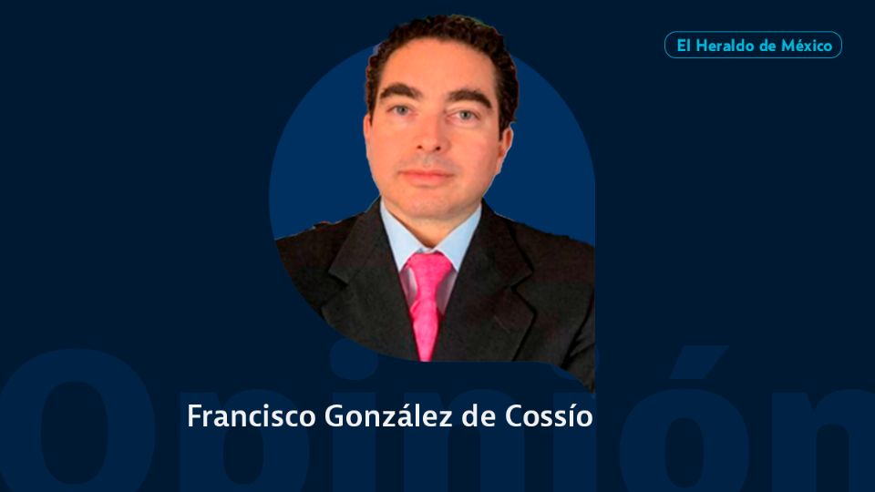 Francisco González de Cossío / Columna invitada / Opinión El Heraldo de México