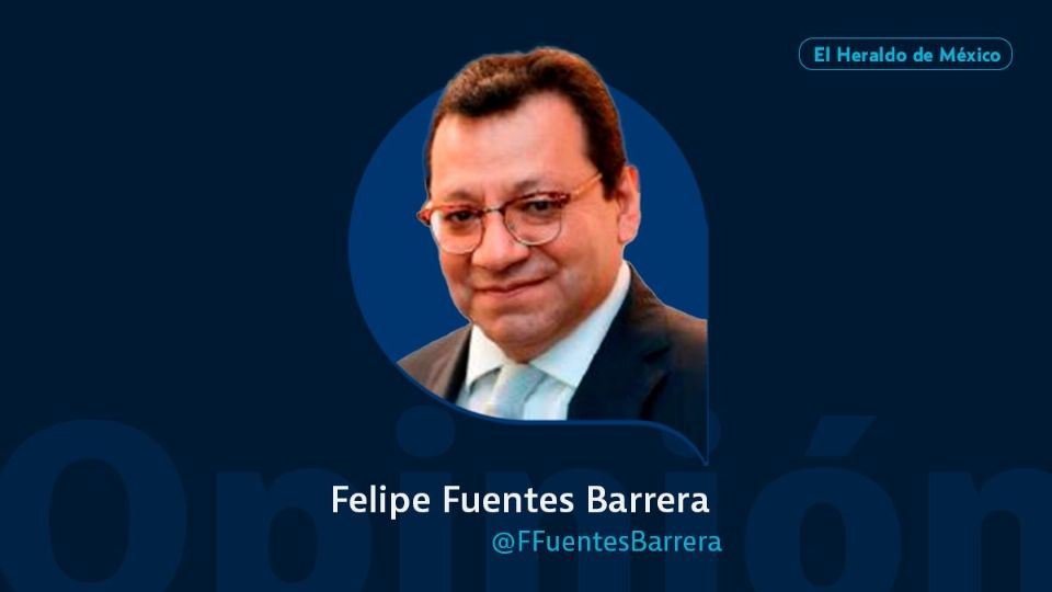 Felipe Fuentes Barrera / Columna invitada / Opinión El Heraldo de México