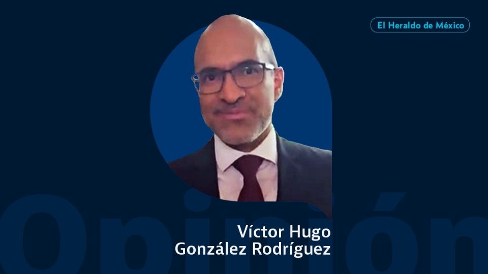 Victor Hugo González Rodríguez / Columna invitada / Opinión El Heraldo de México