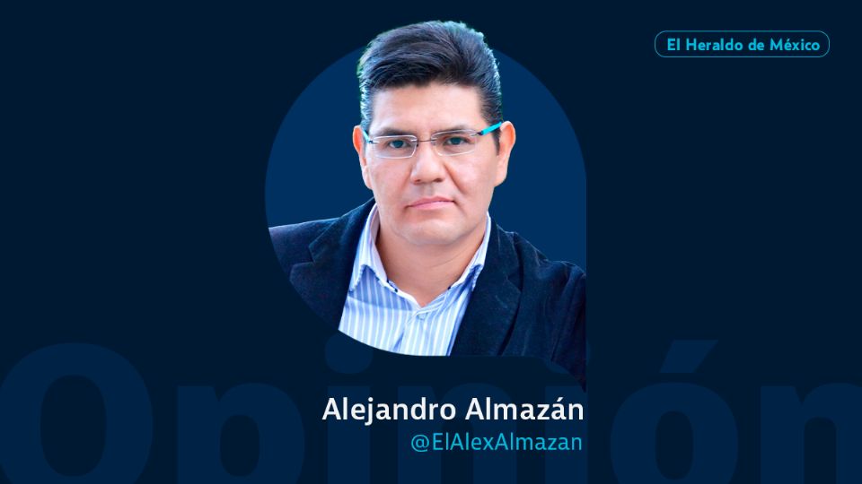 Alejandro Almazán / Irrealismo lógico / Opinión El Heraldo de México