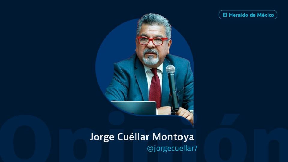 Jorge Cuéllar Montoya / Columna Invitada / Opinión El Heraldo de México