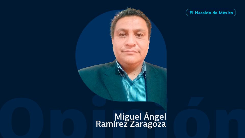 Miguel Ángel Ramírez Zaragoza / Columna invitada / Opinión El Heraldo de México