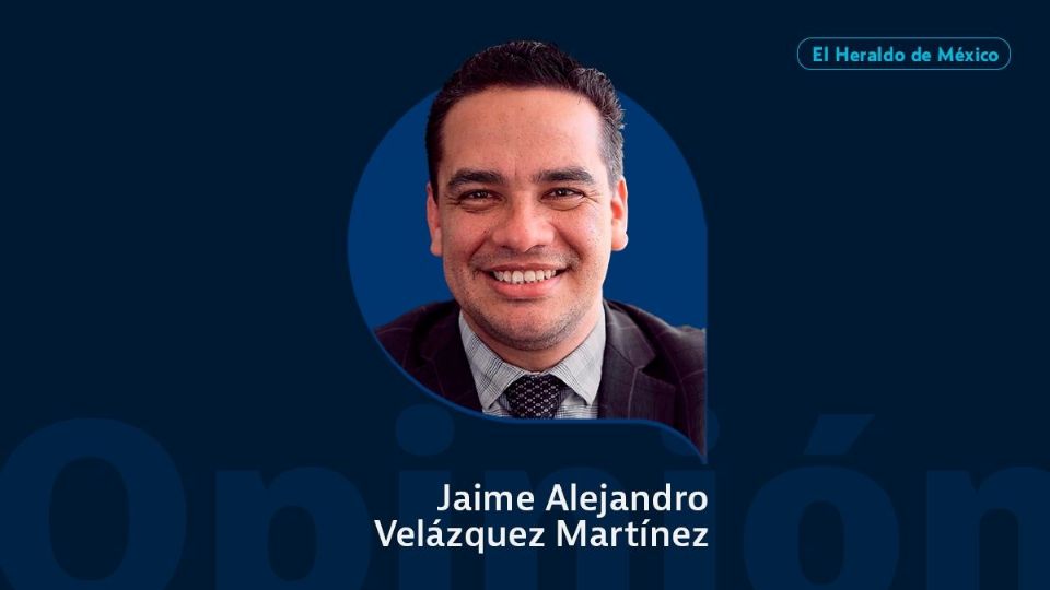 Jaime Alejandro Velázquez Martínez / Columna invitada / El Heraldo de México