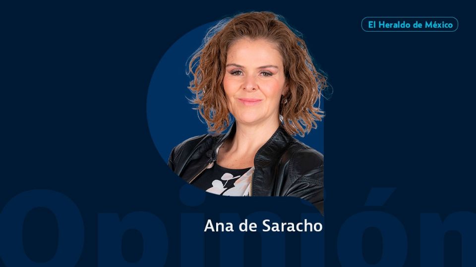 Ana de Saracho / Columna Invitada / Opinión El Heraldo de México