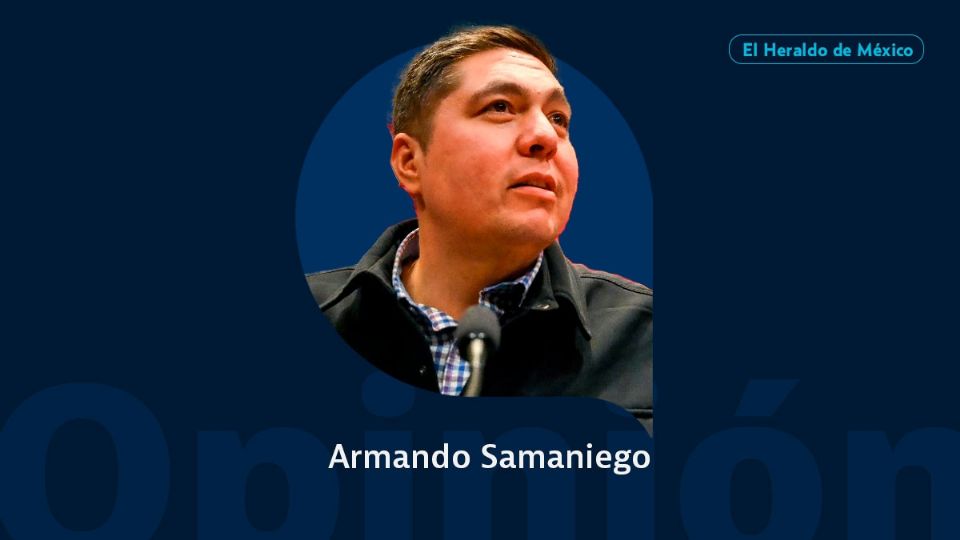 Armando Samaniego / Columna invitada / Opinión El Heraldo de México