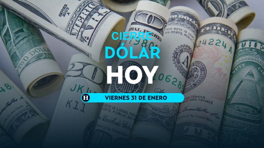 ¿Cómo cierra el dólar HOY, 31 de enero de 2025? | TIPO DE CAMBIO