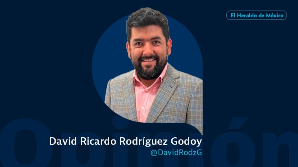 David Ricardo Rodríguez Godoy / Columna Invitada / Opinión El Heraldo de México