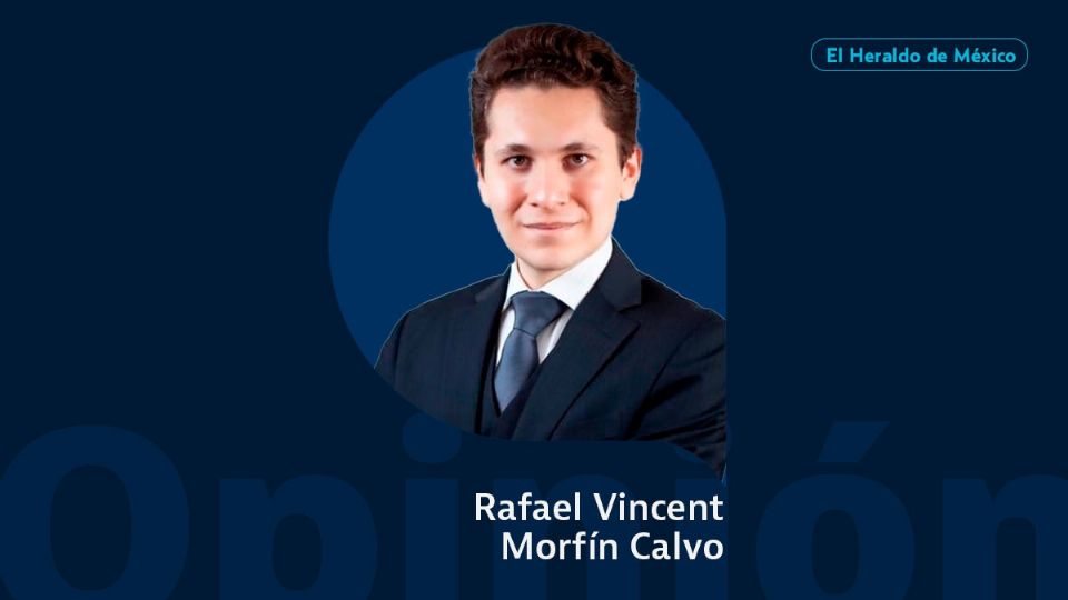 Rafael Vincent MorfÍn Calvo / Columna invitada / El Heraldo de México